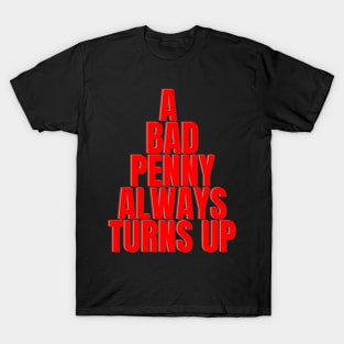 A bad penny always turns up T-Shirt